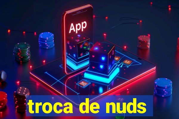 troca de nuds